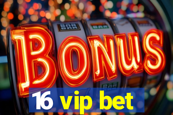 16 vip bet